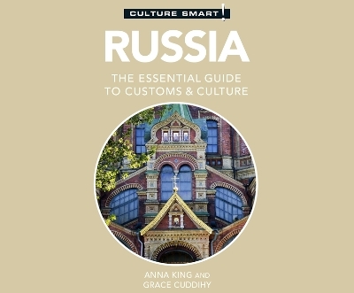 Russia - Culture Smart!: The Essential Guide to Customs & Culture - Anna King, Grace Cuddihy
