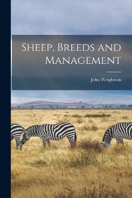 Sheep, Breeds and Management - John Wrightson