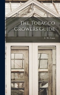 The Tobacco Growers Guide - F W Coon