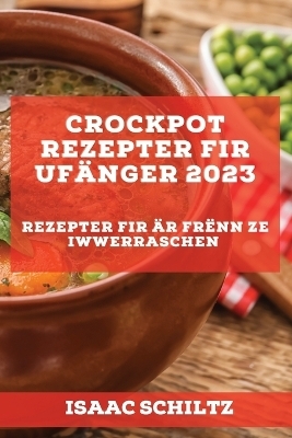 Crockpot Rezepter fir Uf&auml;nger 2023 - Isaac Schiltz