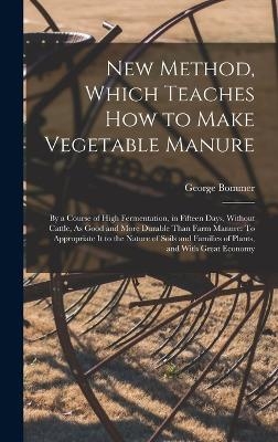 New Method, Which Teaches How to Make Vegetable Manure - George Bommer