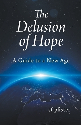 The Delusion of Hope - a Guide to a New Age