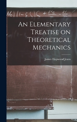 An Elementary Treatise on Theoretical Mechanics - James Hopwood Jeans