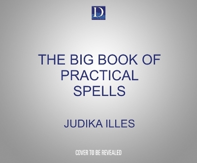The Big Book of Practical Spells - Judika Illes