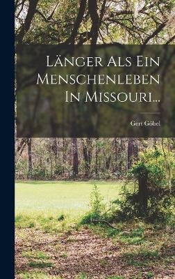 L&auml;nger Als Ein Menschenleben In Missouri... - Gert G&ouml;bel