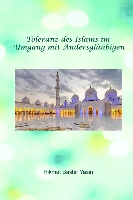 Toleranz des Islams im Umgang mit Andersgl&auml;ubigen - Dr Prof Hikmat Bashir Yasin