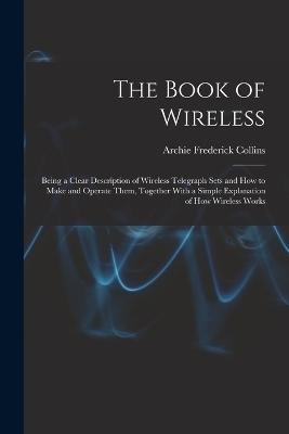 The Book of Wireless - Archie Frederick Collins