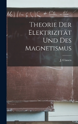 Theorie der Elektrizit&auml;t und des Magnetismus - J Classen