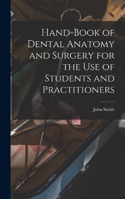 Hand-book of Dental Anatomy and Surgery for the use of Students and Practitioners