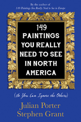 149 Paintings You Really Need to See in North America - Julian Porter, Stephen Grant