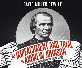 The Impeachment and Trial of Andrew Johnson