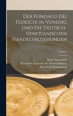Der Fondaco Dei Tedeschi in Venedig Und Die Deutsch-Venetianischen Handelsbeziehungen; Volume 2 - Henry Simonsfeld