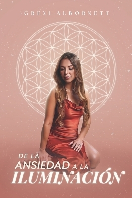De la ansiedad a la iluminaci&oacute;n - Grexi Albornett