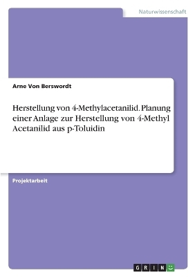 Herstellung von 4-Methylacetanilid. Planung einer Anlage zur Herstellung von 4-Methyl Acetanilid aus p-Toluidin