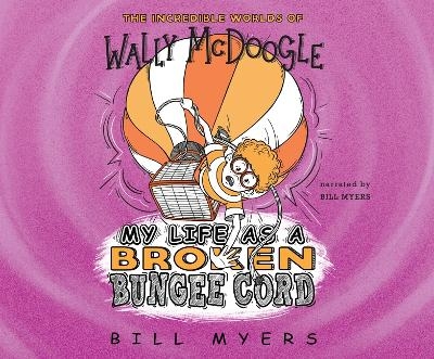 My Life as a Broken Bungee Cord - Bill Myers