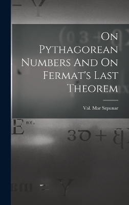 On Pythagorean Numbers And On Fermat's Last Theorem - Val Mar Szpunar