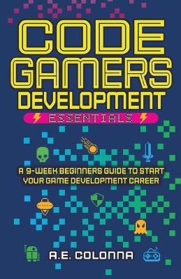 Code Gamers Development Essentials - A E Colonna