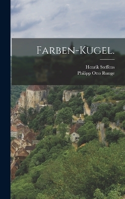 Farben-Kugel. - Philipp Otto Runge, Henrik Steffens