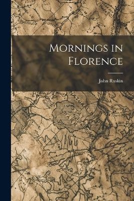 Mornings in Florence - John Ruskin