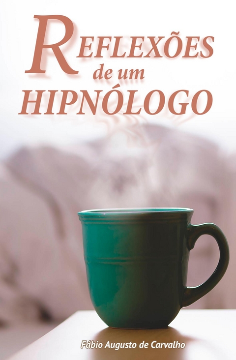 Reflex&otilde;es de um Hipn&oacute;logo - F&aacute;bio Augusto de Carvalho