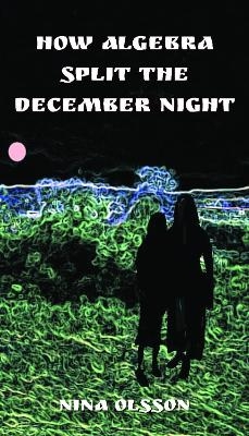 How Algebra Split the December Night - Nina Olsson