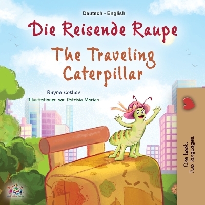 The Traveling Caterpillar (German English Bilingual Book for Kids) - Rayne Coshav, KidKiddos Books