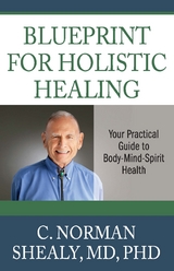 Blueprint for Holistic Healing - C. Norman Shealy