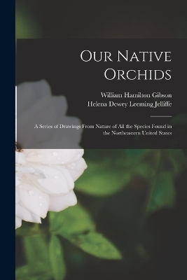 Our Native Orchids - William Hamilton Gibson, Helena Dewey Leeming Jelliffe