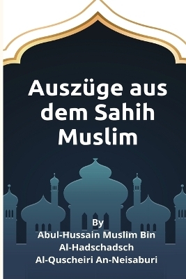 Ausz&uuml;ge aus dem Sahih Muslim - Al-Quscheiri An-Neisaburi