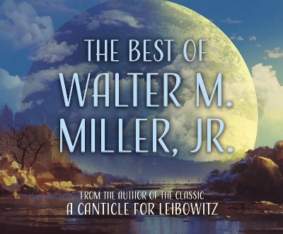 The Best of Walter M. Miller, Jr. - Walter M Miller Jr