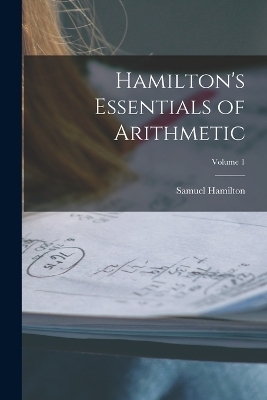 Hamilton's Essentials of Arithmetic; Volume 1