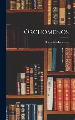 Orchomenos - Heinrich Schliemann