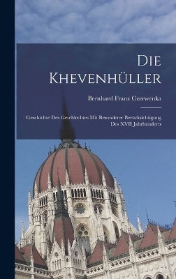 Die Khevenh&uuml;ller - Bernhard Franz Czerwenka