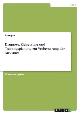 Diagnose, Zielsetzung und Trainingsplanung zur Verbesserung der Ausdauer