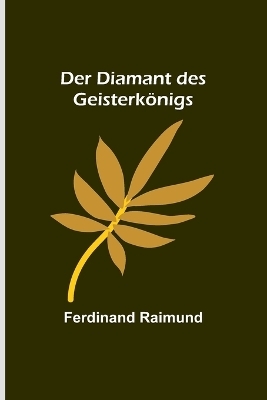 Der Diamant des Geisterk&ouml;nigs - Ferdinand Raimund