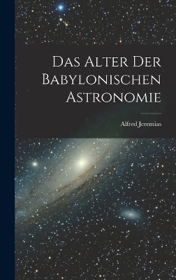 Das Alter Der Babylonischen Astronomie