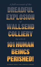 A Full Account of the Dreadful Explosion of Wallsend Colliery by which 101 Human Beings Perished! - Various authors