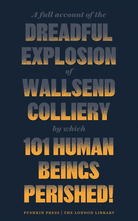 A Full Account of the Dreadful Explosion of Wallsend Colliery by which 101 Human Beings Perished! - Various authors