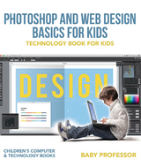 Photoshop and Web Design Basics for Kids - Technology Book for Kids | Children's Computer & Technology Books -  Baby Professor
