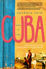 Cuba, More or Less : Travel, Faith and Life in the Waning Years of the Castro Regime -  Zachary Reid