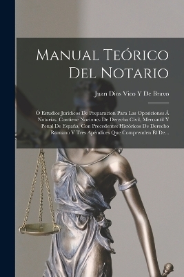 Manual Te&oacute;rico Del Notario - Juan Dios Vico y De Bravo