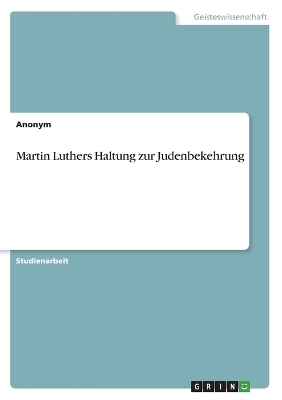 Martin Luthers Haltung zur Judenbekehrung -  Anonymous