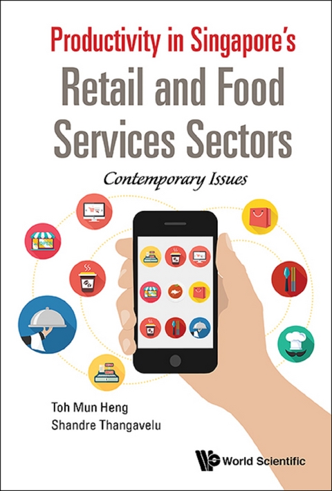 PRODUCTIVITY IN SINGAPORE'S RETAIL AND FOOD SERVICES SECTORS - Mun Heng Toh, Shandre M Thangavelu