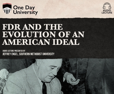 FDR and the Evolution of an American Ideal - Jeffrey Engel