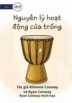How A Drum Works - Nguy&ecirc;n l&yacute; hoạt động của trống - Rhianne Conway, Ryan Conway