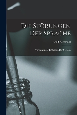 Die St&ouml;rungen der Sprache - Adolf Kussmaul