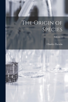 The Origin of Species; Volume 2 - Charles Darwin