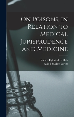On Poisons, in Relation to Medical Jurisprudence and Medicine