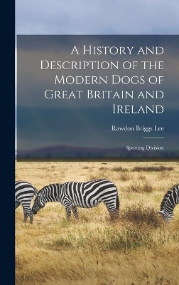 A History and Description of the Modern Dogs of Great Britain and Ireland