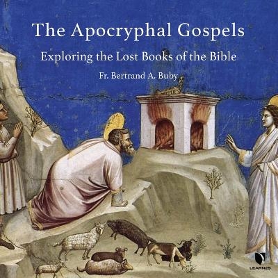 The Apocryphal Gospels - Bertrand A Buby